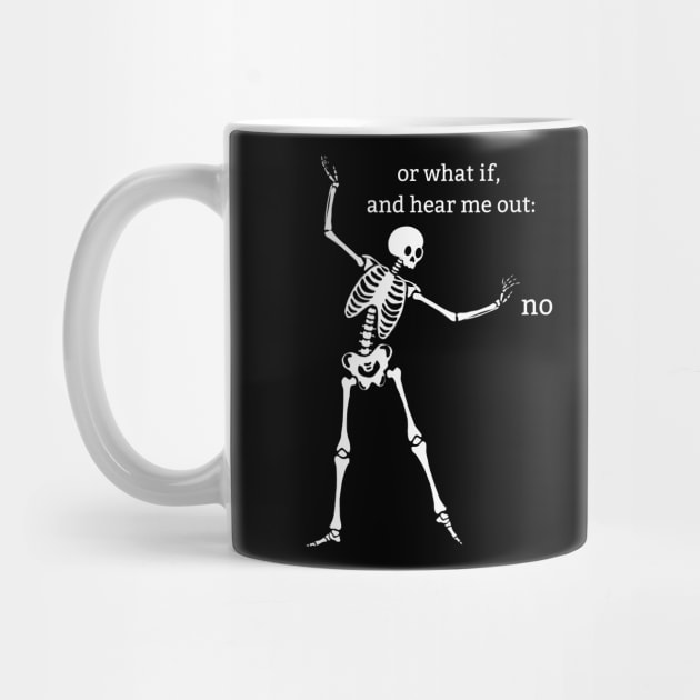 Sassy Skeleton "Hear Me Out: No" by Brave Dave Apparel